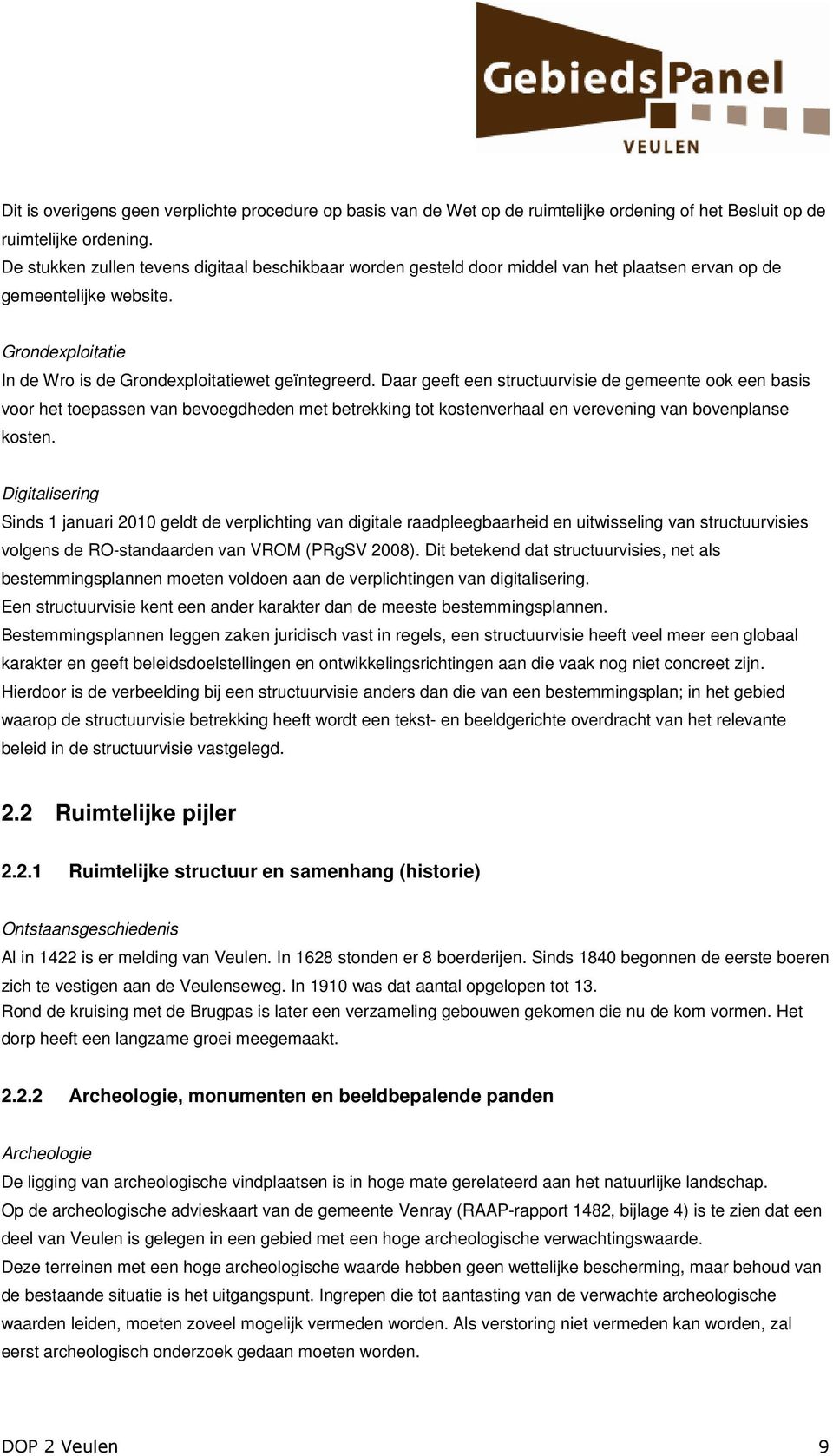 Daar geeft een structuurvisie de gemeente ook een basis voor het toepassen van bevoegdheden met betrekking tot kostenverhaal en verevening van bovenplanse kosten.