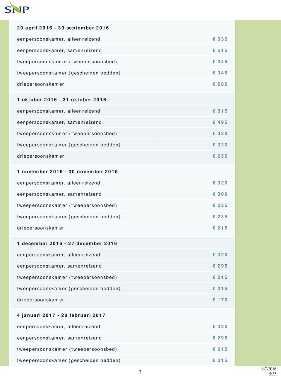 bedden) 320 driepersoonskamer 255 1 november 2016-30 november 2016 eenpersoonskamer, alleenreizend 320 eenpersoonskamer, samenreizend 300 tweepersoonskamer (tweepersoonsbed) 235 tweepersoonskamer