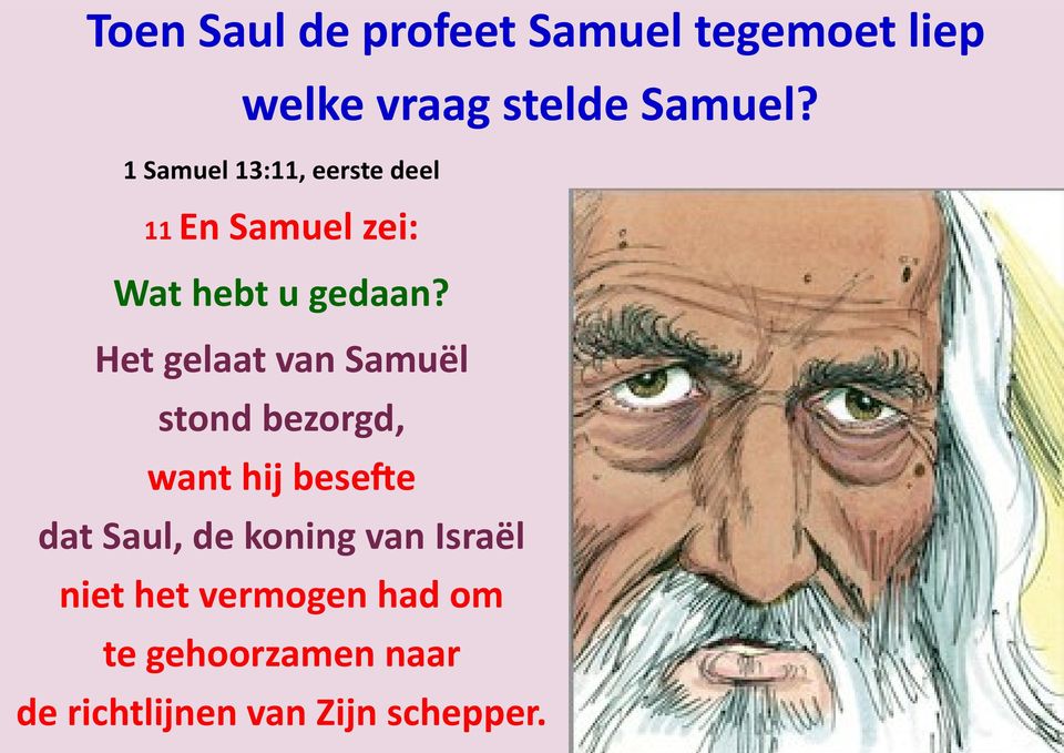 Het gelaat van Samuël stond bezorgd, want hij besefte dat Saul, de koning