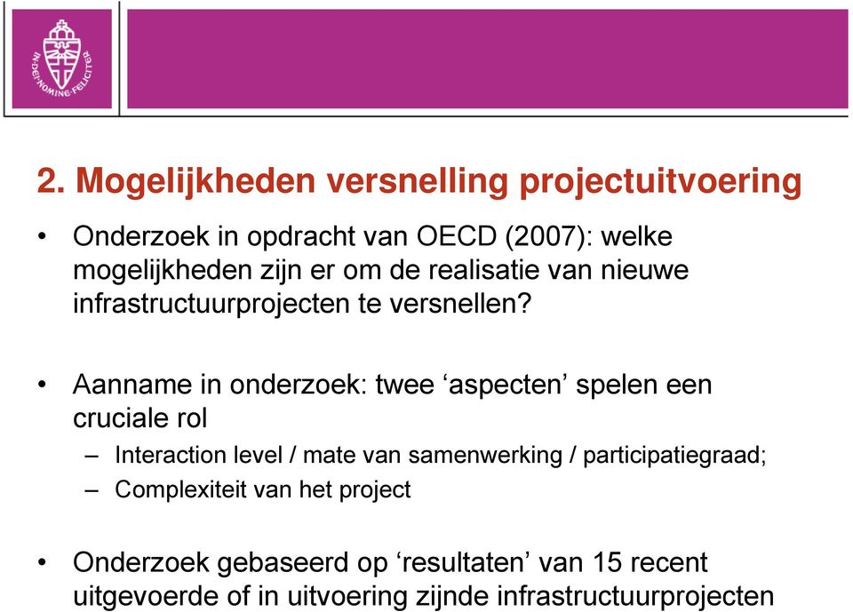 Aanname in onderzoek: twee aspecten spelen een cruciale rol Interaction level / mate van samenwerking /