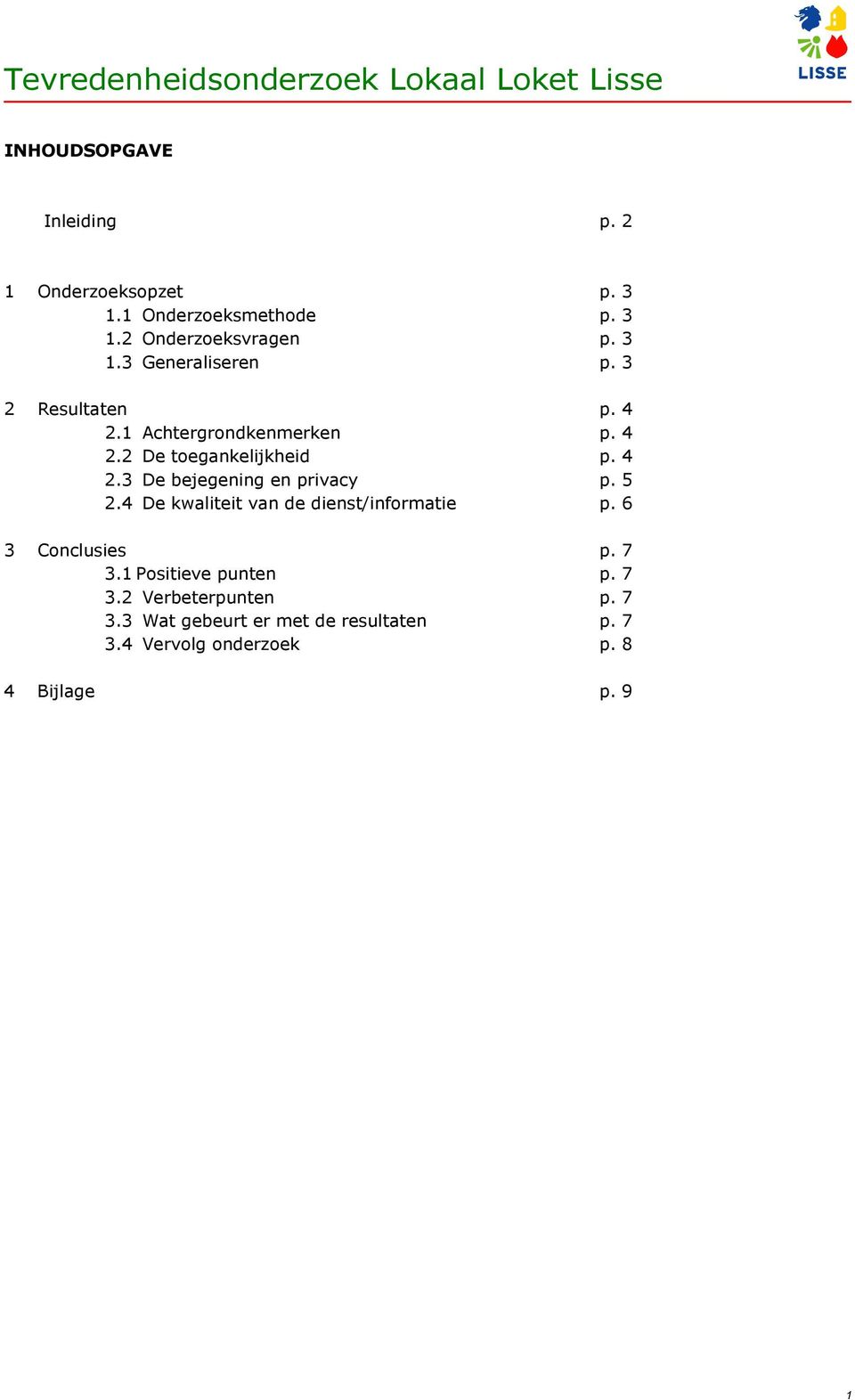 5 2.4 De kwaliteit van de dienst/informatie p. 6 3 Conclusies p. 7 3.1 Positieve punten p. 7 3.2 Verbeterpunten p.