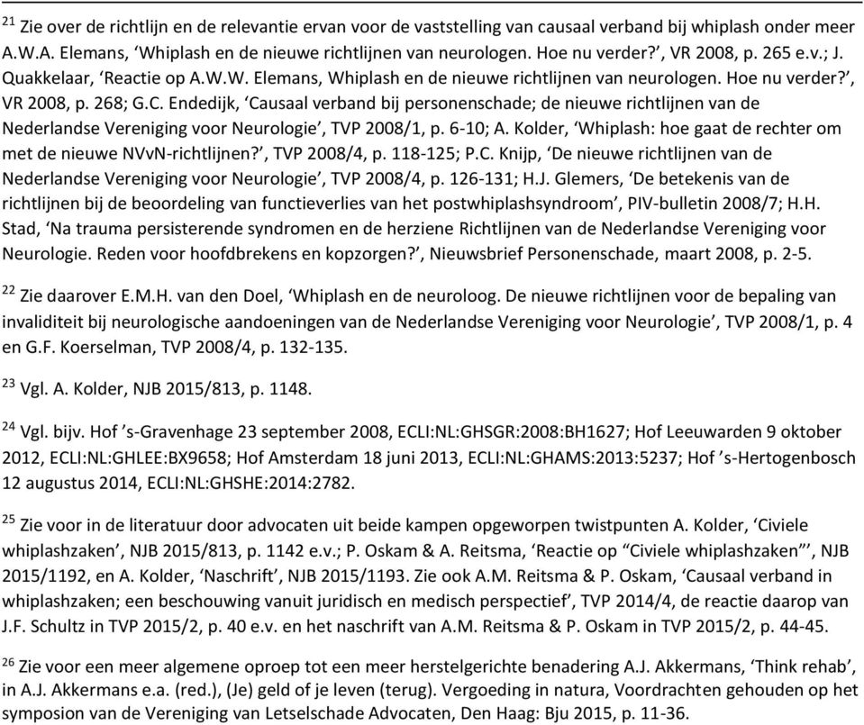 Endedijk, Causaal verband bij personenschade; de nieuwe richtlijnen van de Nederlandse Vereniging voor Neurologie, TVP 2008/1, p. 6-10; A.