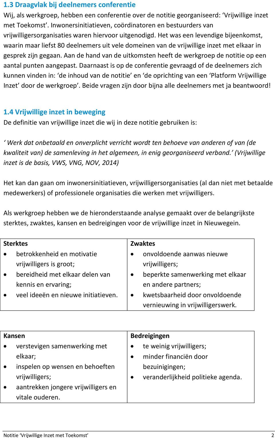 Het was een levendige bijeenkomst, waarin maar liefst 80 deelnemers uit vele domeinen van de vrijwillige inzet met elkaar in gesprek zijn gegaan.