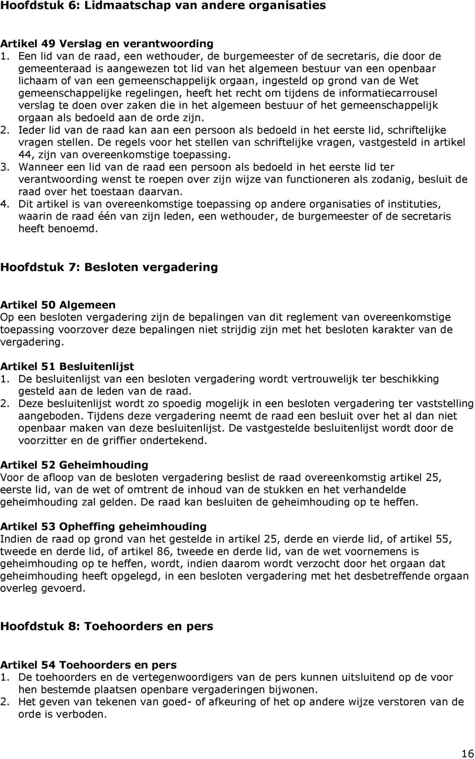 orgaan, ingesteld op grond van de Wet gemeenschappelijke regelingen, heeft het recht om tijdens de informatiecarrousel verslag te doen over zaken die in het algemeen bestuur of het gemeenschappelijk