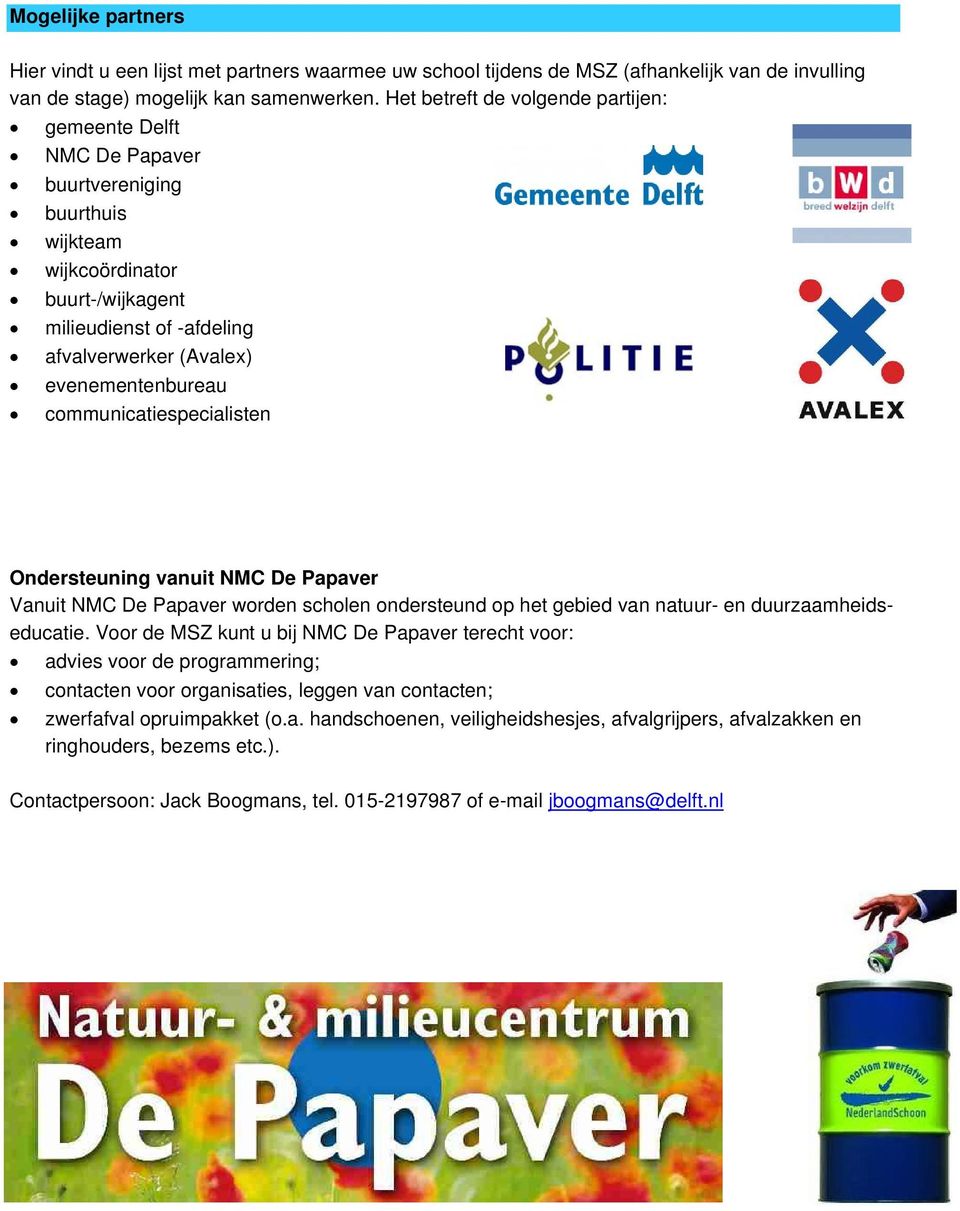 communicatiespecialisten Ondersteuning vanuit NMC De Papaver Vanuit NMC De Papaver worden scholen ondersteund op het gebied van natuur- en duurzaamheidseducatie.