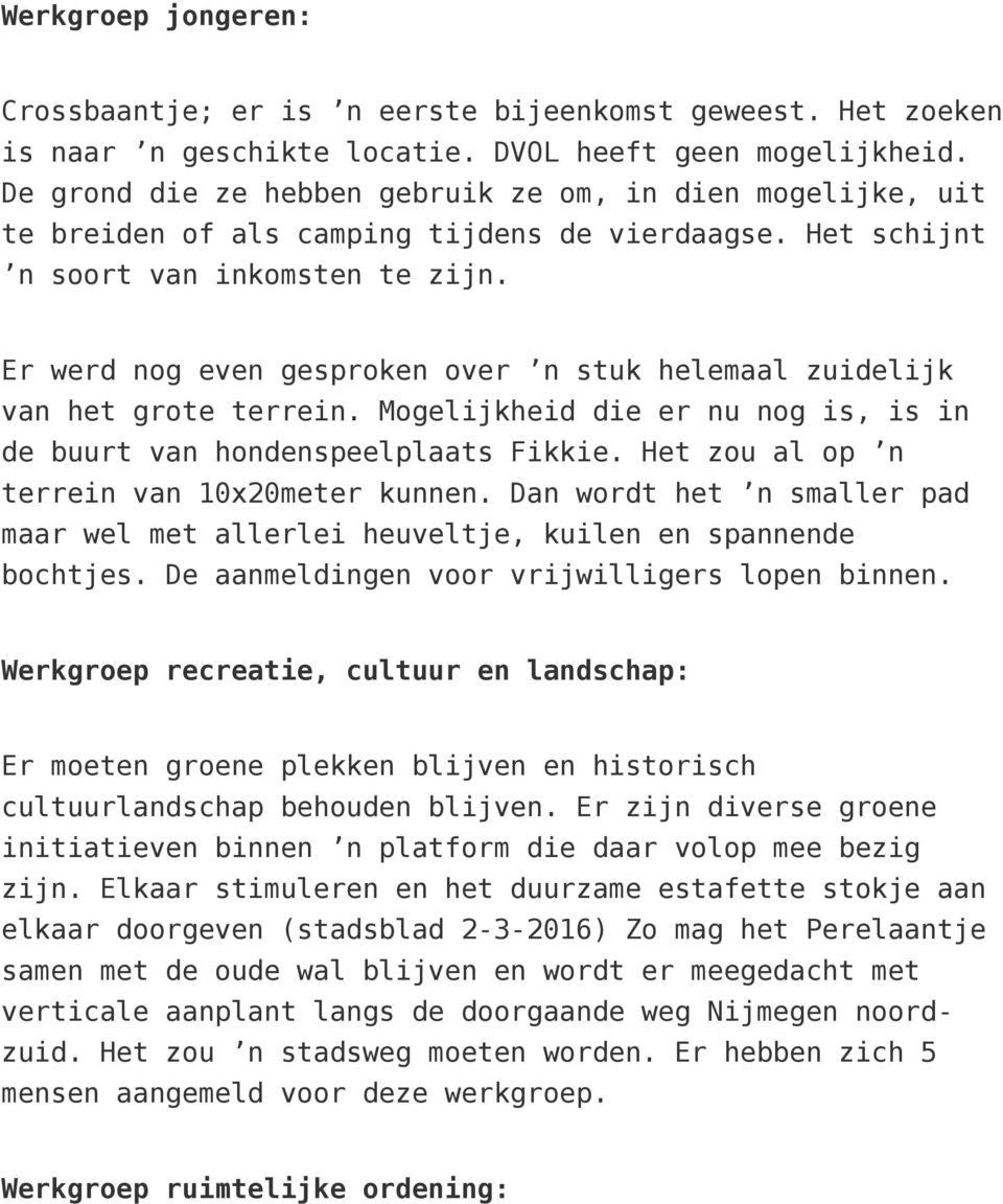 Er werd nog even gesproken over n stuk helemaal zuidelijk van het grote terrein. Mogelijkheid die er nu nog is, is in de buurt van hondenspeelplaats Fikkie.