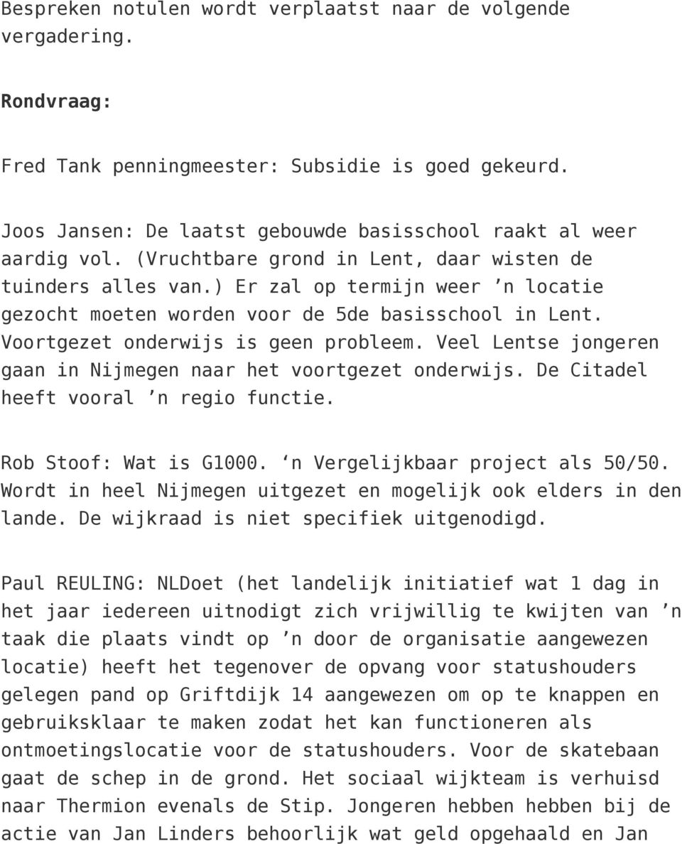 Veel Lentse jongeren gaan in Nijmegen naar het voortgezet onderwijs. De Citadel heeft vooral n regio functie. Rob Stoof: Wat is G1000. n Vergelijkbaar project als 50/50.