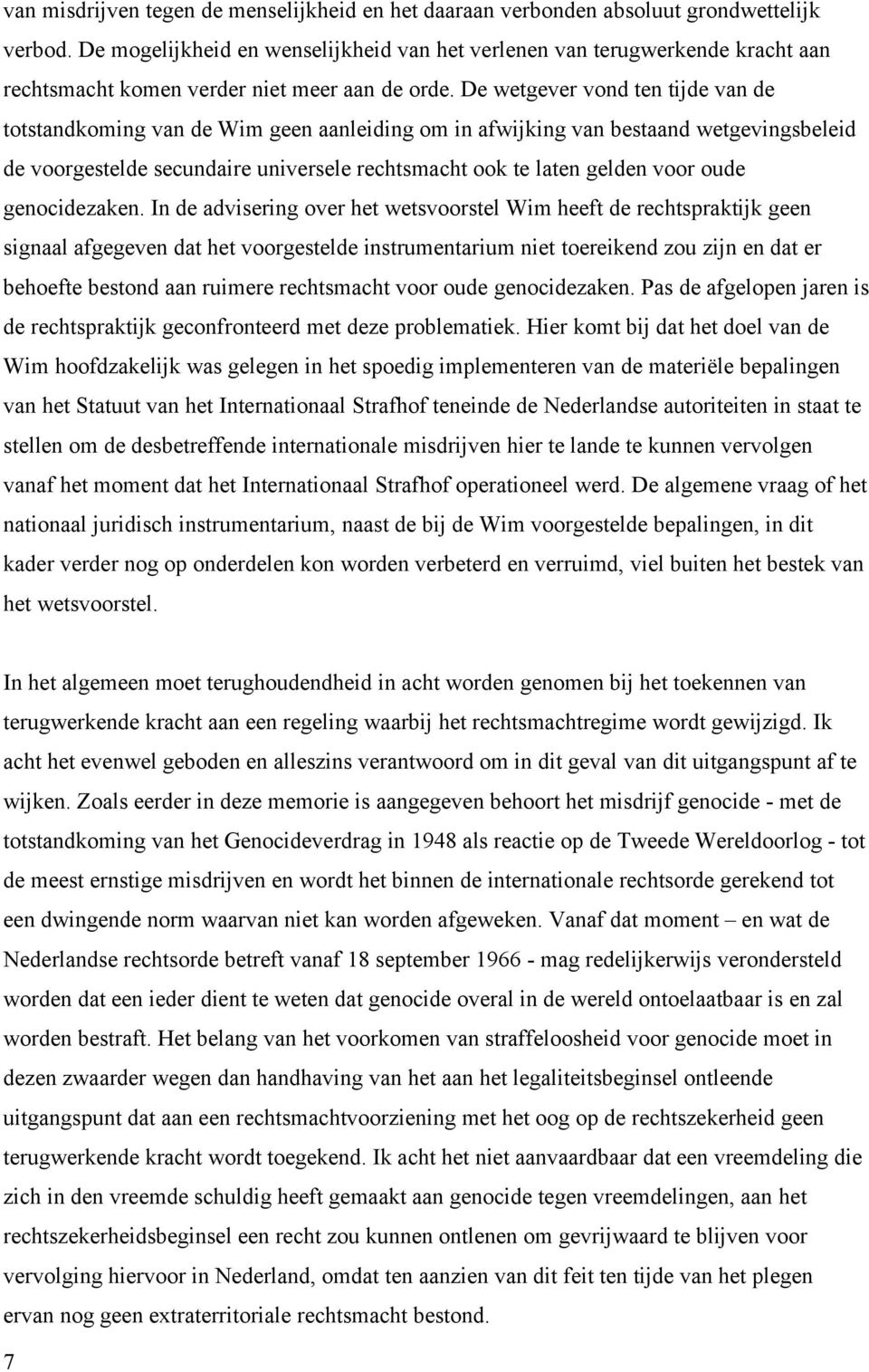 De wetgever vond ten tijde van de totstandkoming van de Wim geen aanleiding om in afwijking van bestaand wetgevingsbeleid de voorgestelde secundaire universele rechtsmacht ook te laten gelden voor