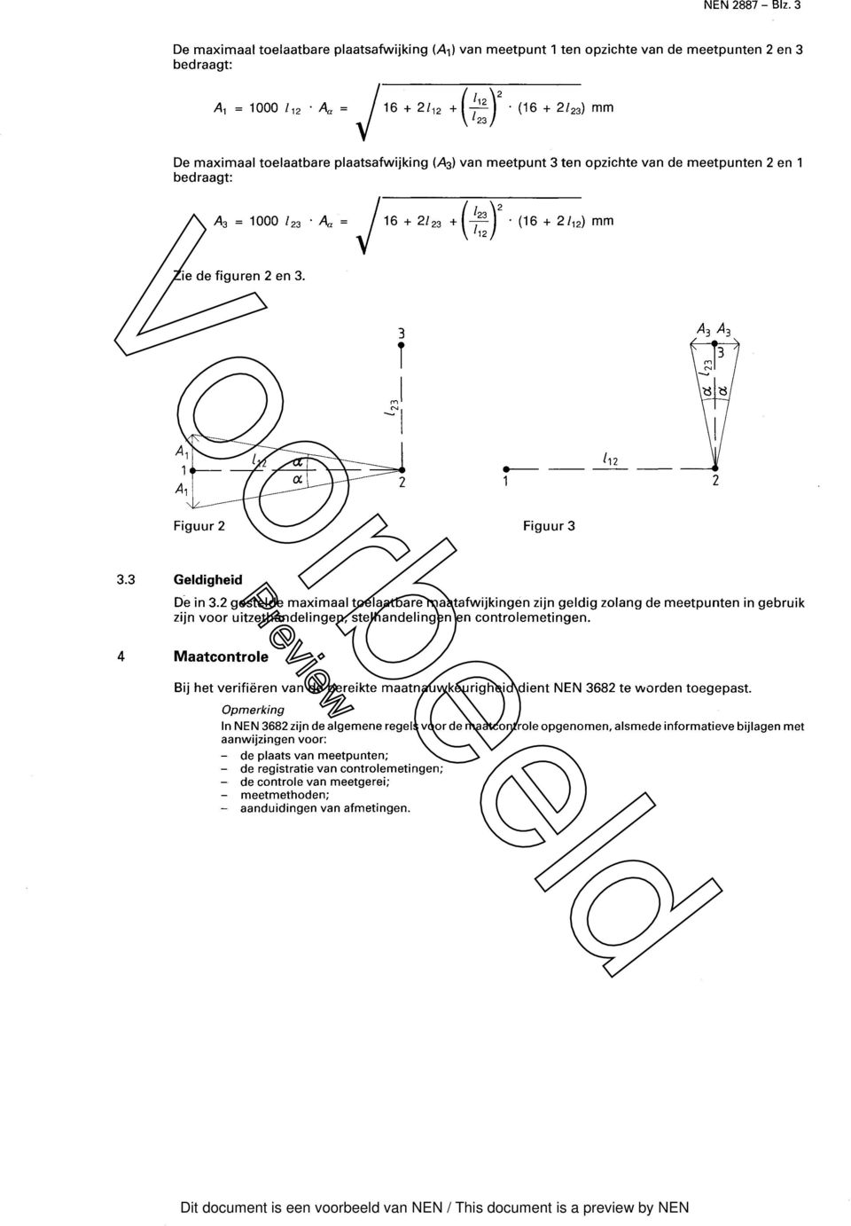 (A 3 ) van meetpunt 3 ten opzichte van de meetpunten 2 en 1 bedraagt: A3 = 1000 / 23 Az'= / 16 + 2/23 + (16 + 2/ 12) mm Zie de figuren 2 en 3. A,A 3 Figuur 2 Figuur 3 3.3 Geldigheid De in 3.