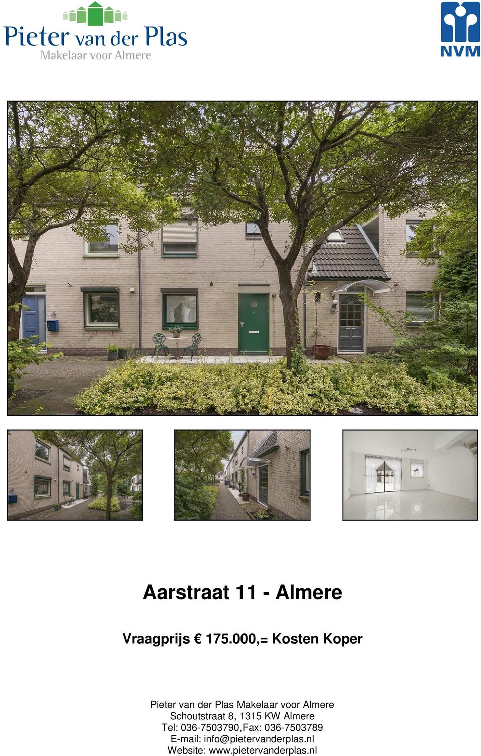 Almere Schoutstraat 8, 1315 KW Almere Tel: 036-7503790,