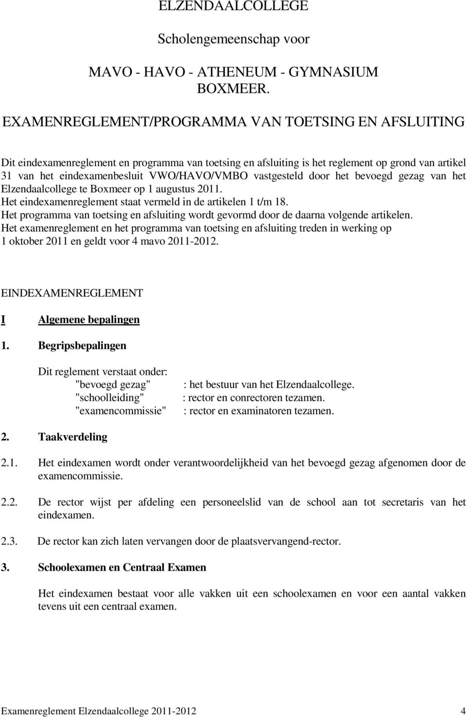 vastgesteld door het bevoegd gezag van het Elzendaalcollege te Boxmeer op 1 augustus 2011. Het eindexamenreglement staat vermeld in de artikelen 1 t/m 18.
