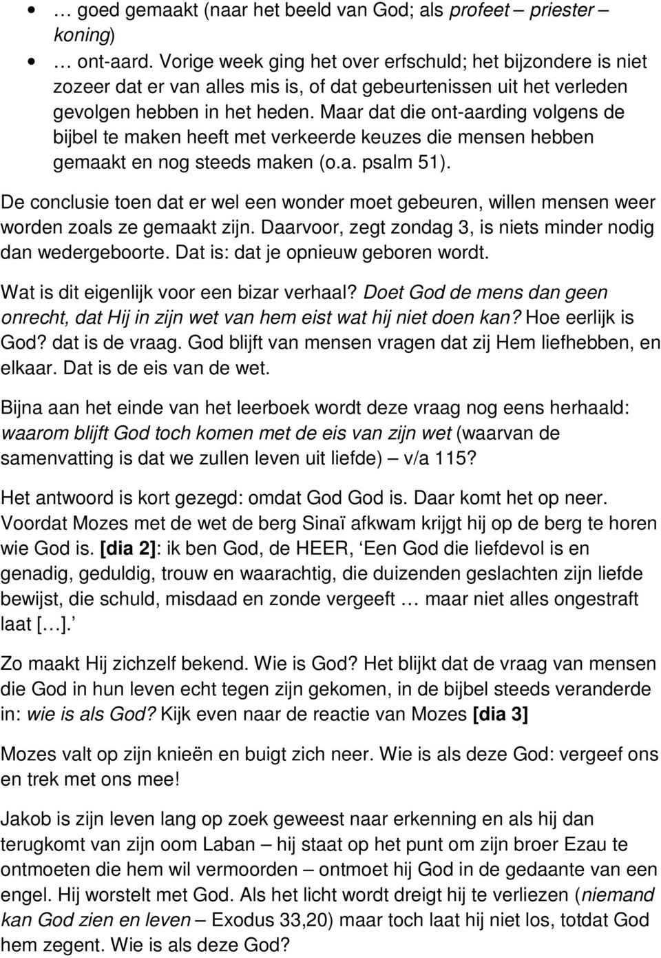 Maar dat die ont-aarding volgens de bijbel te maken heeft met verkeerde keuzes die mensen hebben gemaakt en nog steeds maken (o.a. psalm 51).