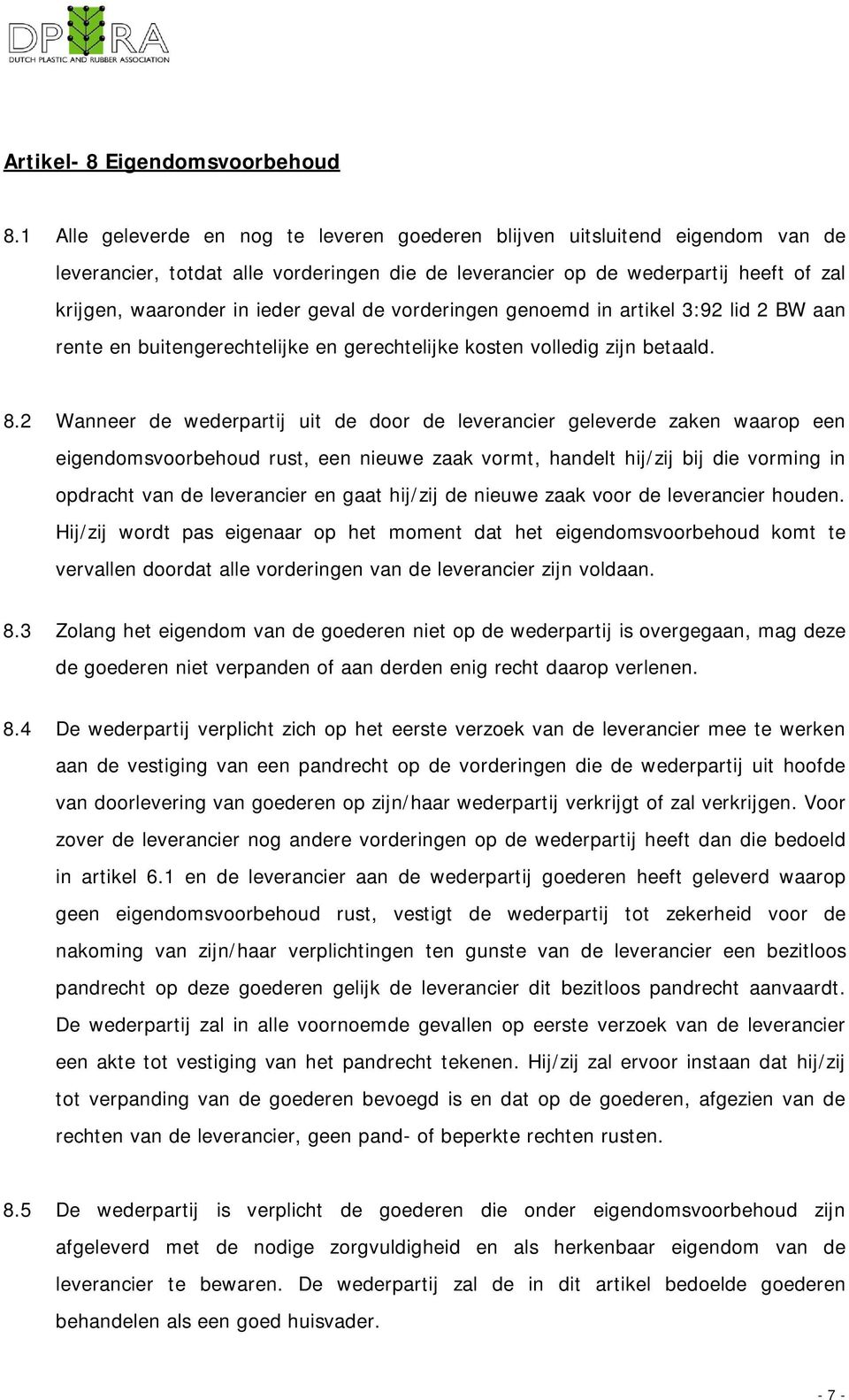 geval de vorderingen genoemd in artikel 3:92 lid 2 BW aan rente en buitengerechtelijke en gerechtelijke kosten volledig zijn betaald. 8.