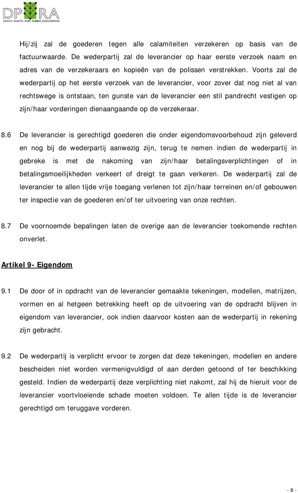 Voorts zal de wederpartij op het eerste verzoek van de leverancier, voor zover dat nog niet al van rechtswege is ontstaan, ten gunste van de leverancier een stil pandrecht vestigen op zijn/haar