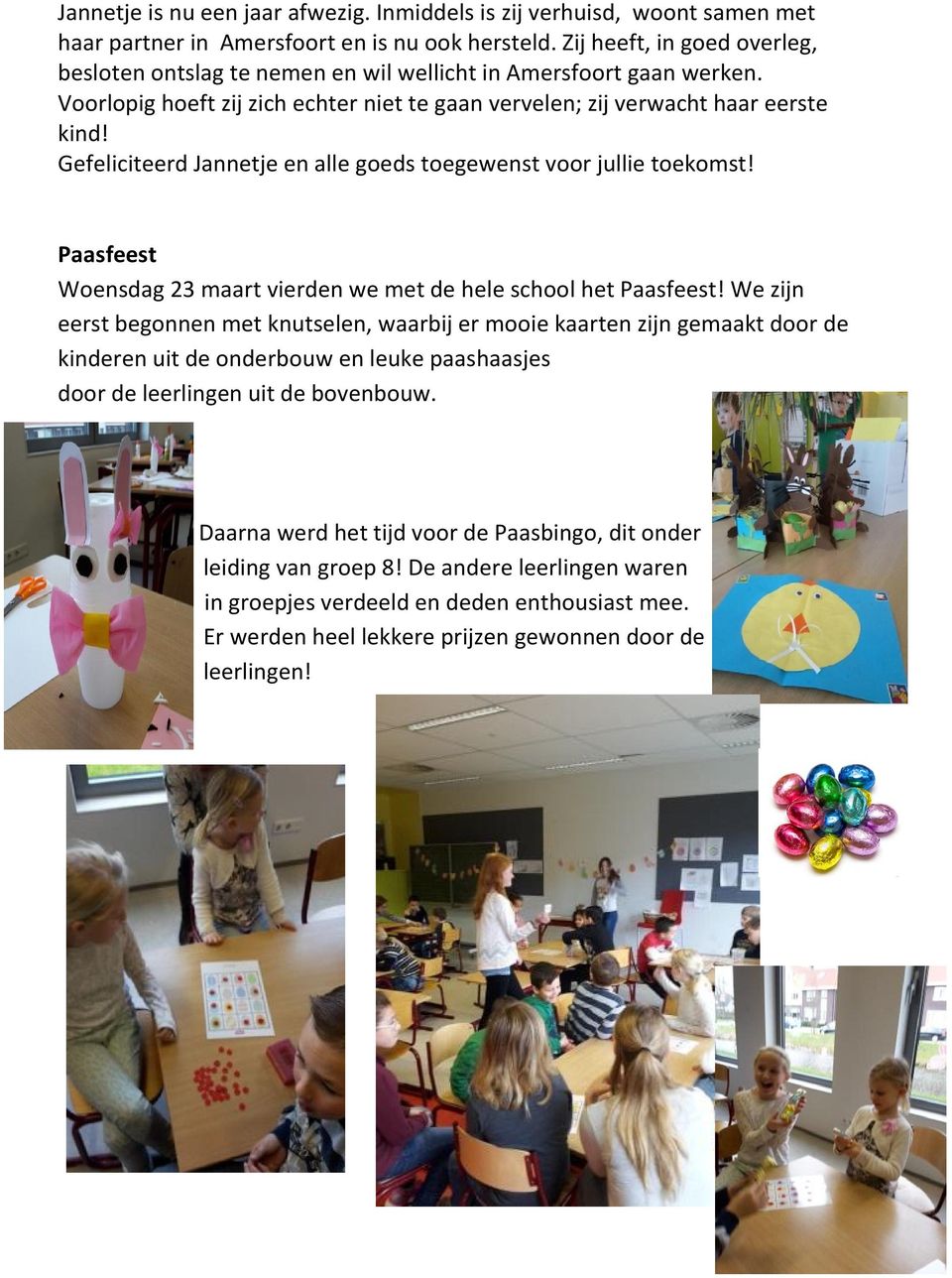 Gefeliciteerd Jannetje en alle goeds toegewenst voor jullie toekomst! Paasfeest Woensdag 23 maart vierden we met de hele school het Paasfeest!