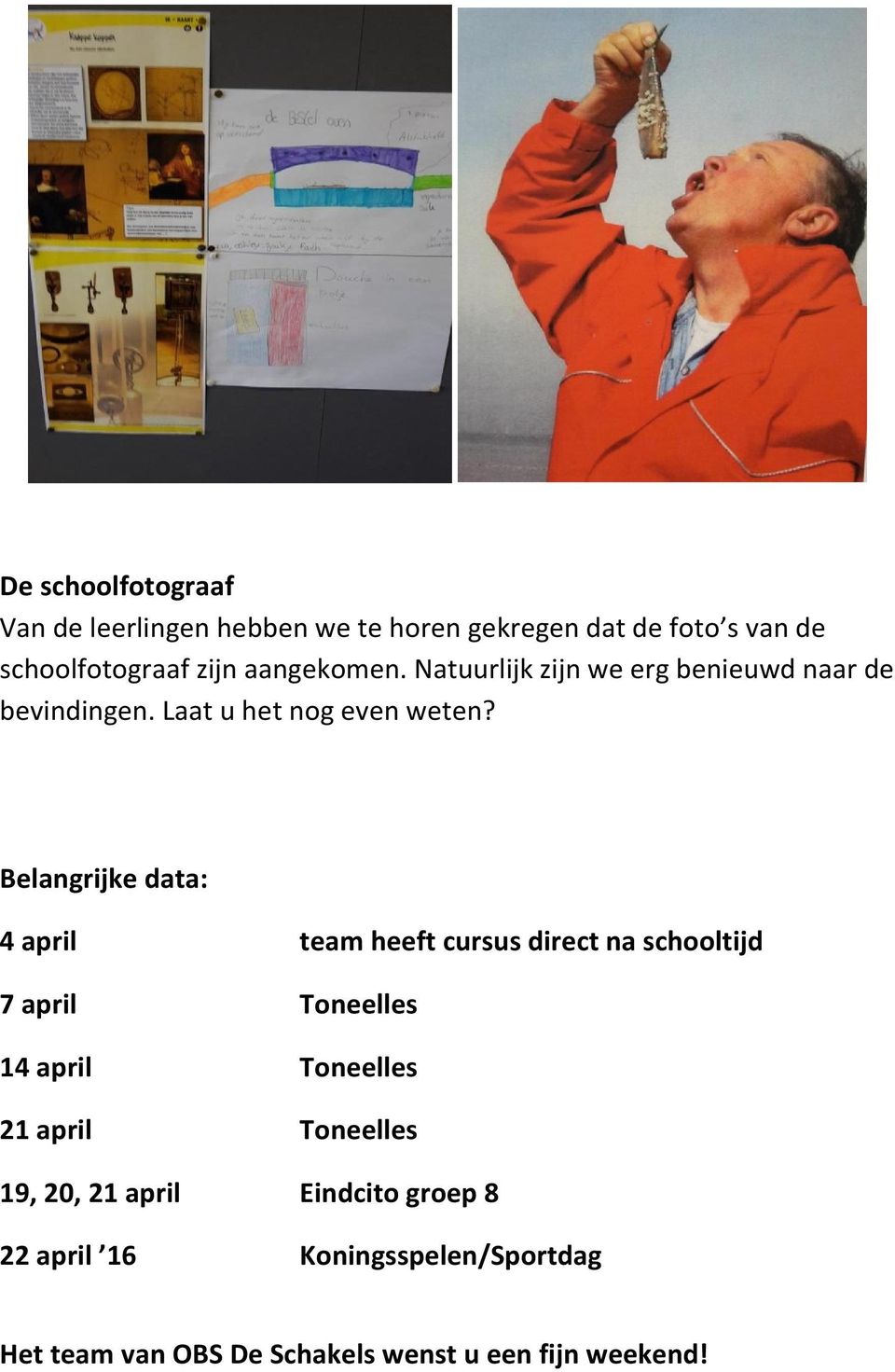 Belangrijke data: 4 april team heeft cursus direct na schooltijd 7 april Toneelles 14 april Toneelles 21 april