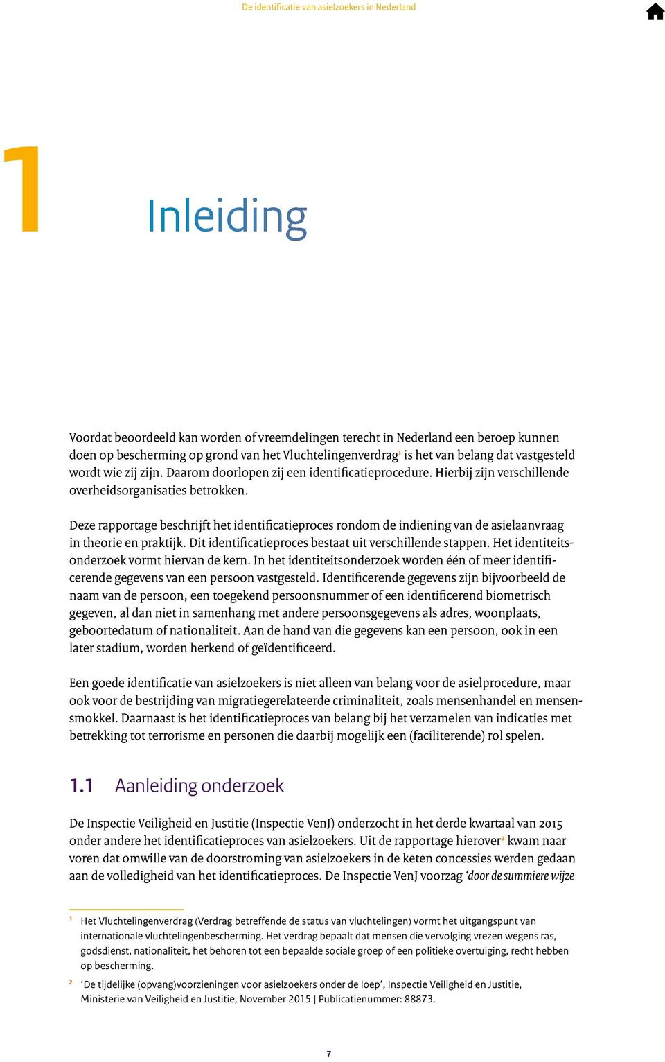 Deze rapportage beschrijft het identificatieproces rondom de indiening van de asielaanvraag in theorie en praktijk. Dit identificatieproces bestaat uit verschillende stappen.