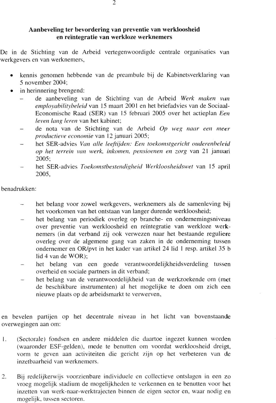 employabilitybeleid van 15 maart 2001 en het briefadvies van de Sociaal- Economische Raad (SER) van 15 februari 2005 over het actieplan Een leven lang leren van het kabinet; - de nota van de