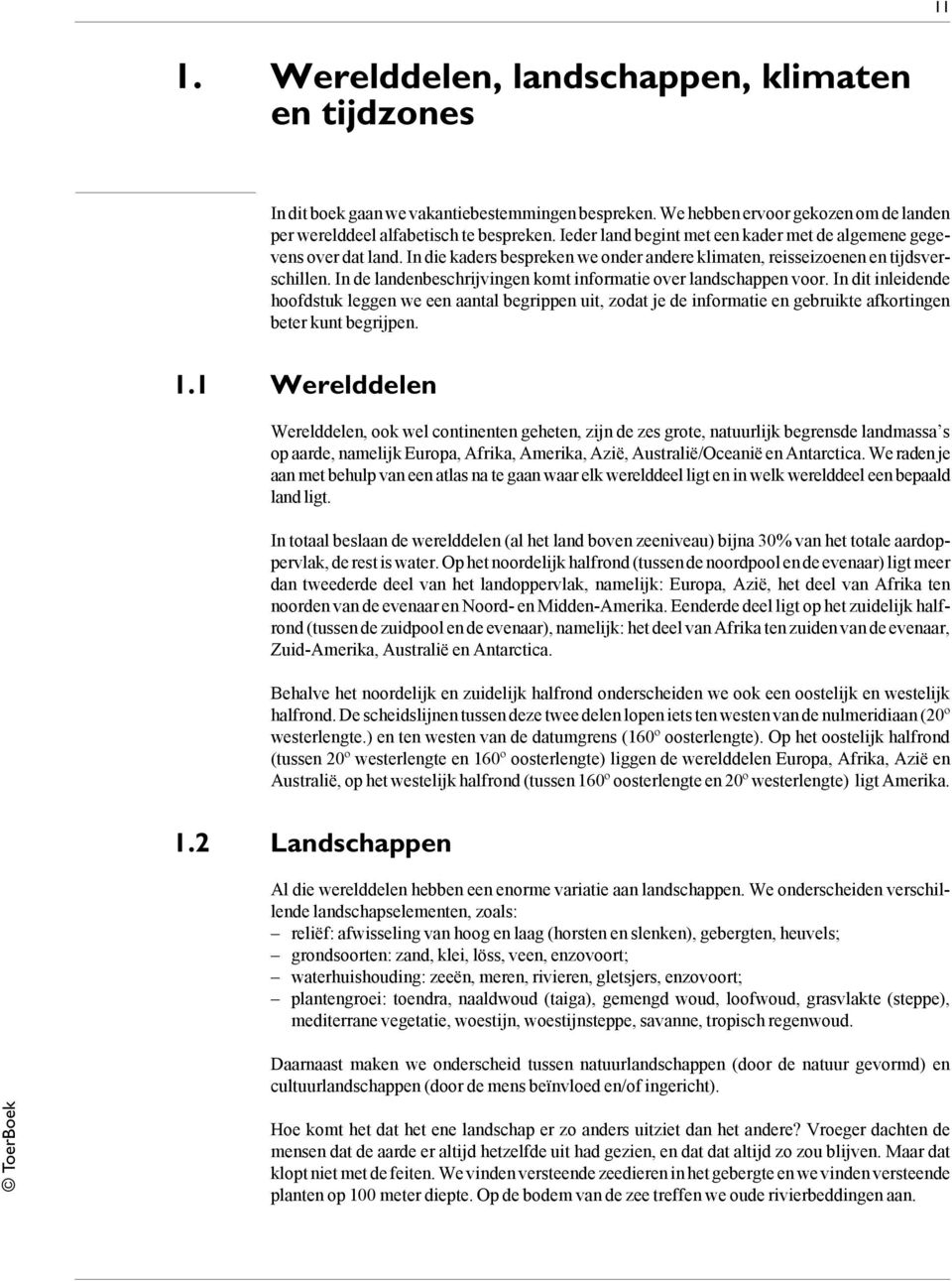 In de landenbeschrijvingen komt informatie over landschappen voor. In dit inleidende hoofdstuk leggen we een aantal begrippen uit, zodat je de informatie en gebruikte afkortingen beter kunt begrijpen.