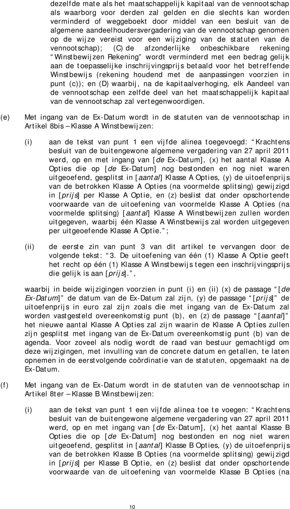 wordt verminderd met een bedrag gelijk aan de toepasselijke inschrijvingsprijs betaald voor het betreffende Winstbewijs (rekening houdend met de aanpassingen voorzien in punt (c)); en (D) waarbij, na