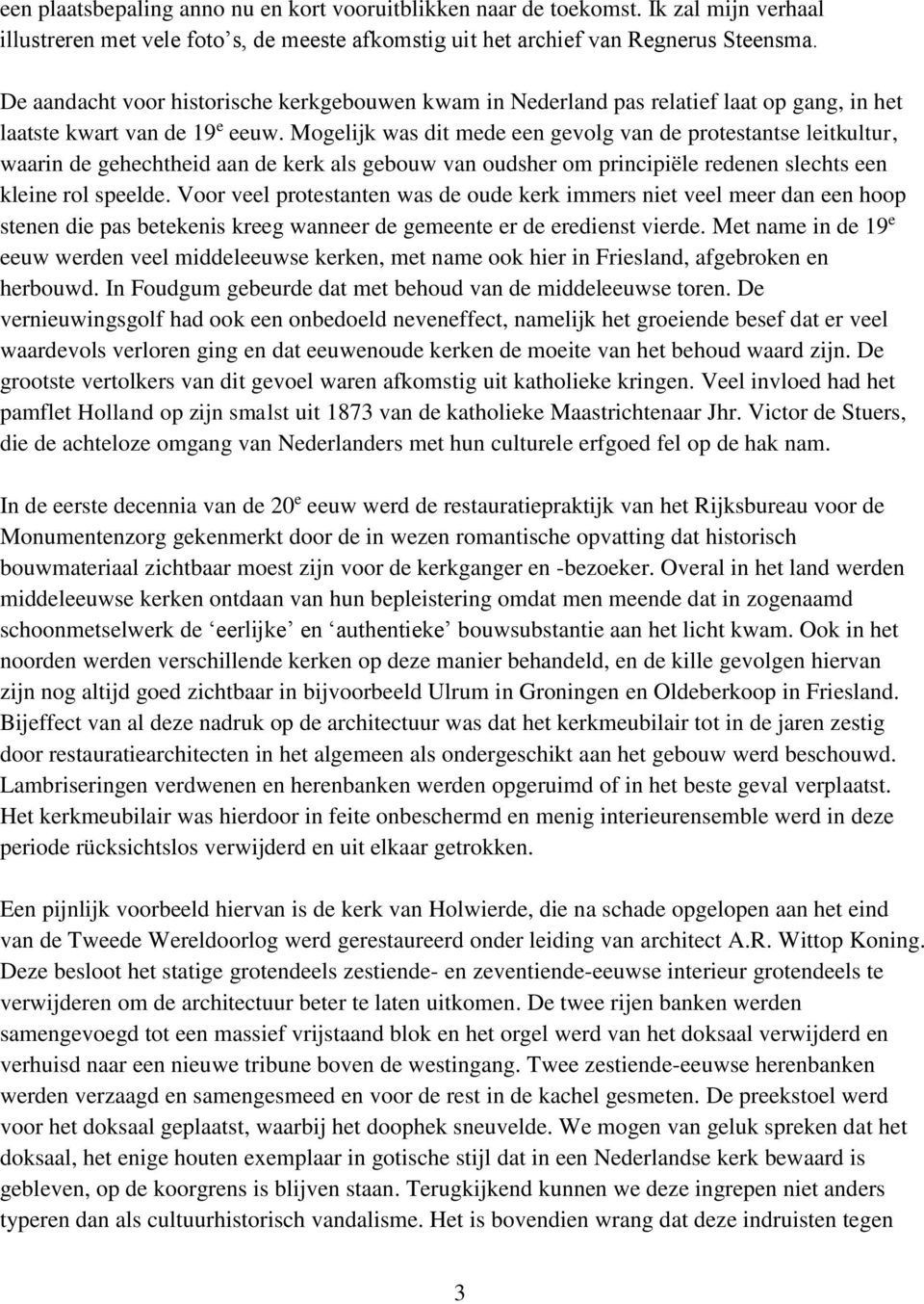 Mogelijk was dit mede een gevolg van de protestantse leitkultur, waarin de gehechtheid aan de kerk als gebouw van oudsher om principiële redenen slechts een kleine rol speelde.