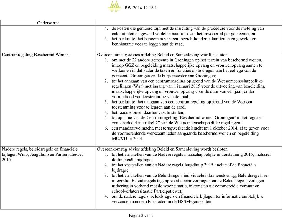 het besluit tot het benoemen van een toezichthouder calamiteiten en geweld ter kennisname voor te leggen aan de raad. 1.