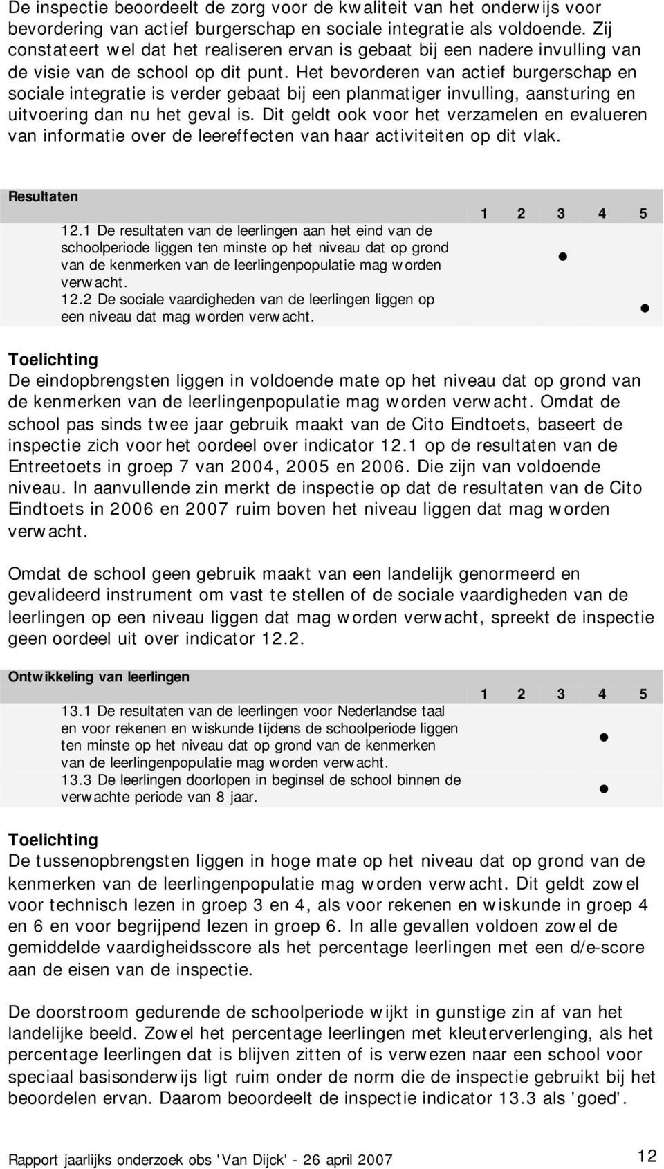 Het bevorderen van actief burgerschap en sociale integratie is verder gebaat bij een planmatiger invulling, aansturing en uitvoering dan nu het geval is.