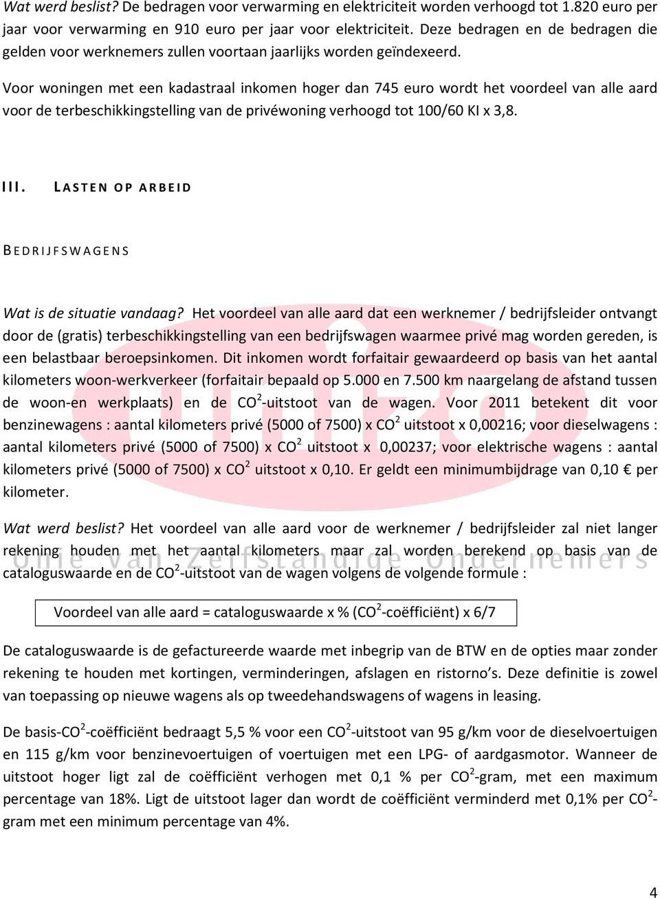 Voor woningen met een kadastraal inkomen hoger dan 745 euro wordt het voordeel van alle aard voor de terbeschikkingstelling van de privéwoning verhoogd tot 100/60 KI x 3,8. III.