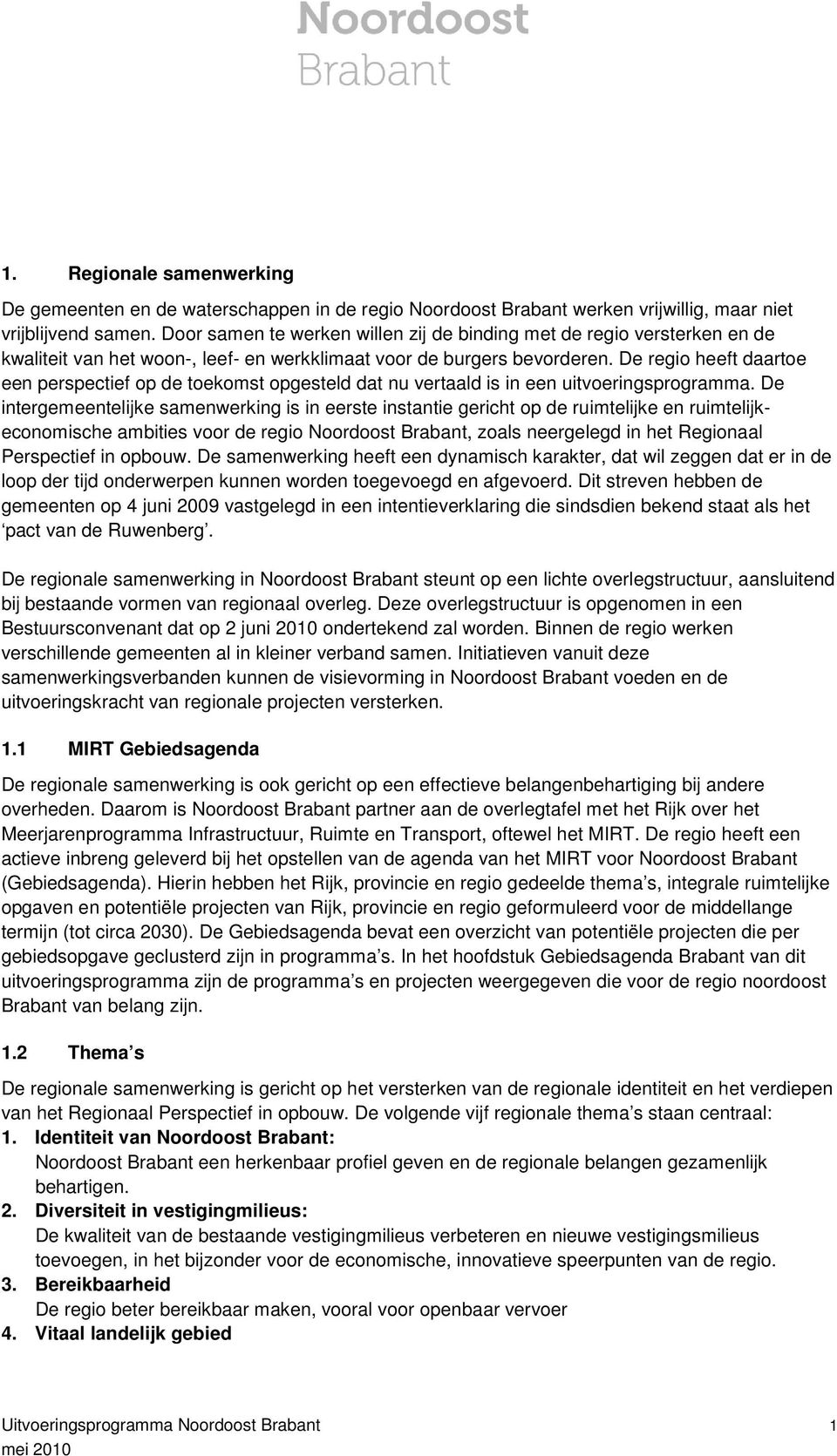 De regio heeft daartoe een perspectief op de toekomst opgesteld dat nu vertaald is in een uitvoeringsprogramma.