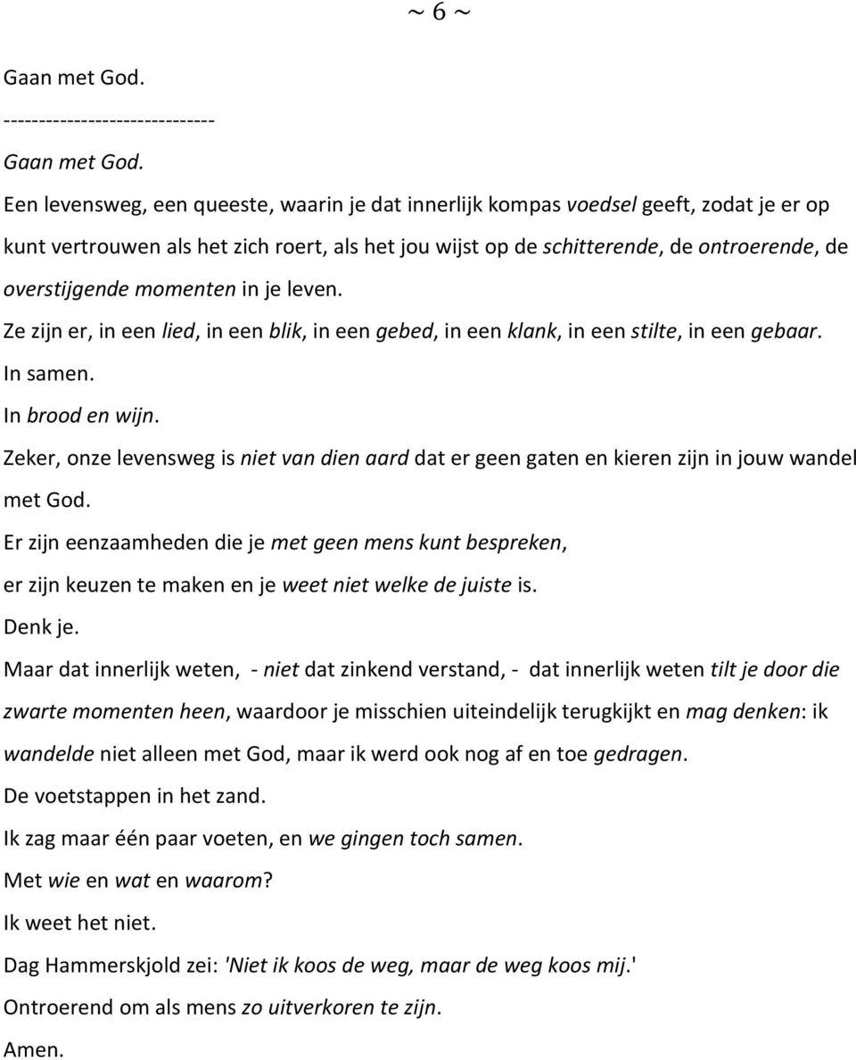 momenten in je leven. Ze zijn er, in een lied, in een blik, in een gebed, in een klank, in een stilte, in een gebaar. In samen. In brood en wijn.