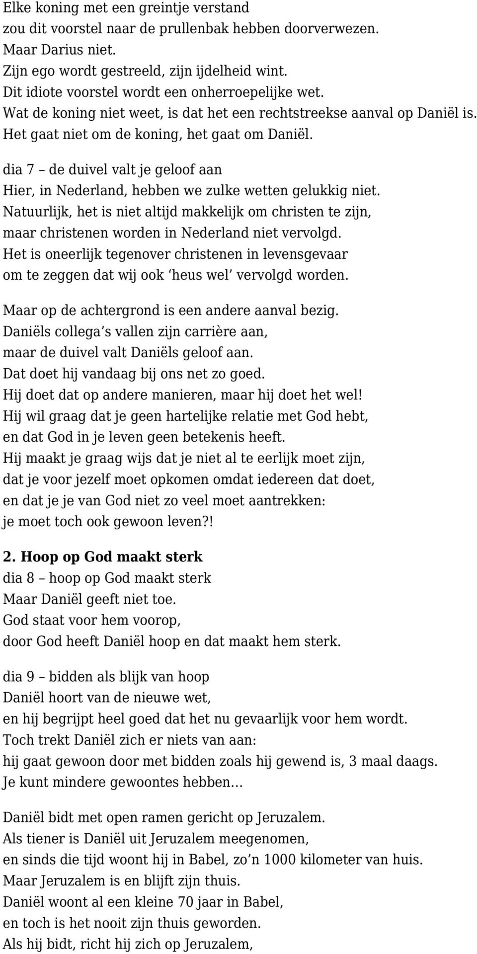 dia 7 de duivel valt je geloof aan Hier, in Nederland, hebben we zulke wetten gelukkig niet.