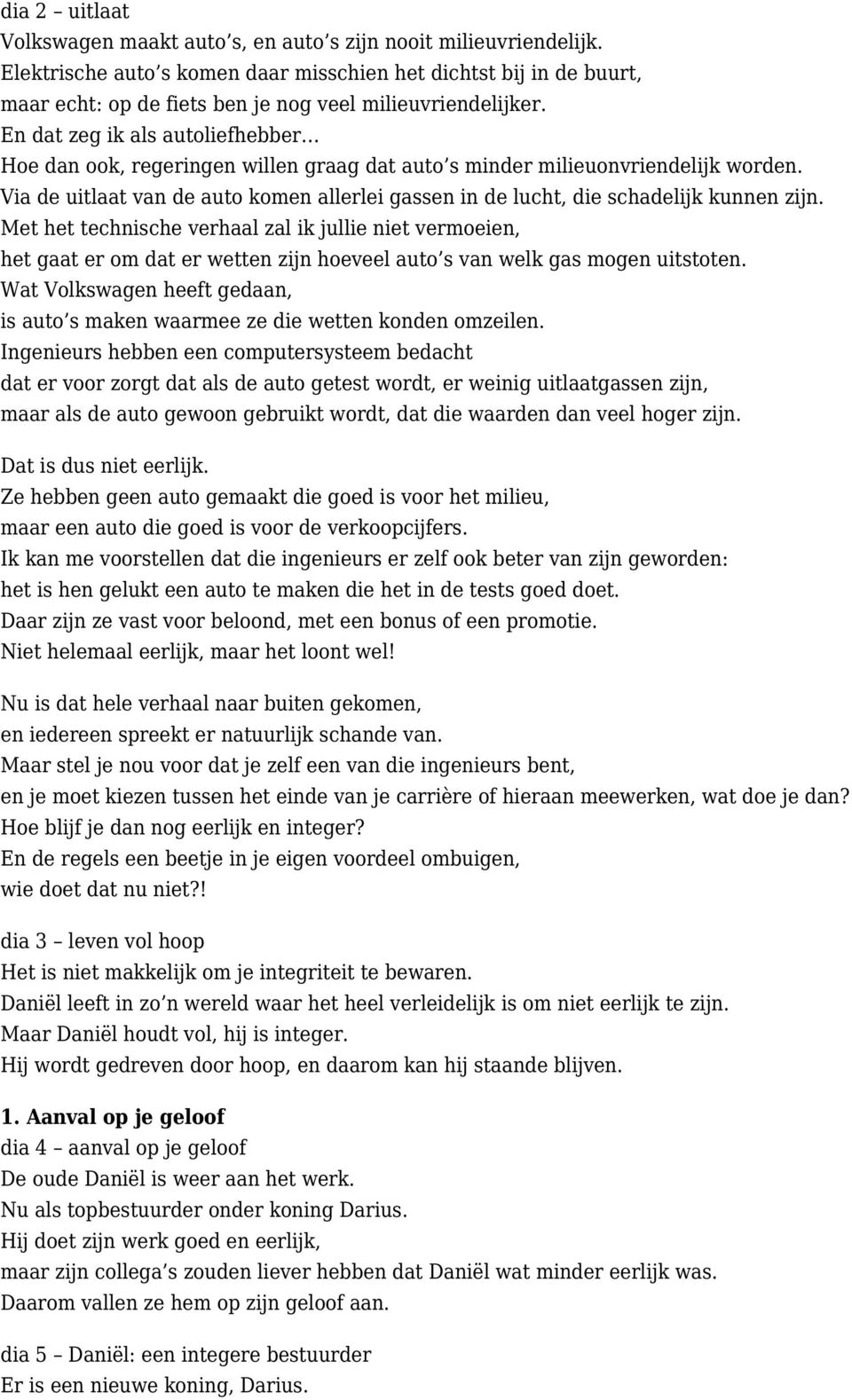 En dat zeg ik als autoliefhebber Hoe dan ook, regeringen willen graag dat auto s minder milieuonvriendelijk worden.