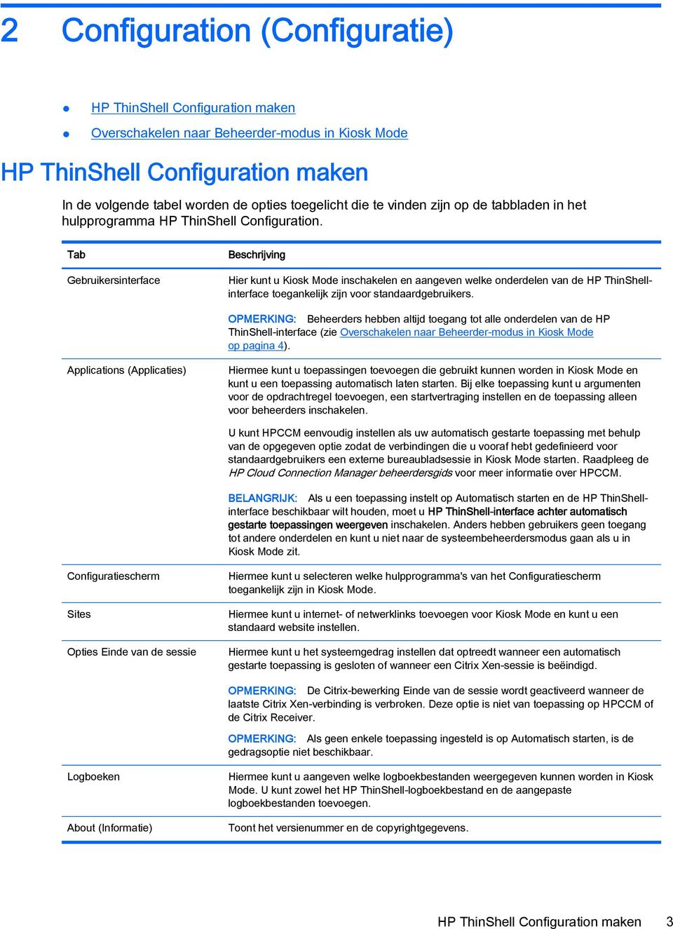 Tab Gebruikersinterface Beschrijving Hier kunt u Kiosk Mode inschakelen en aangeven welke onderdelen van de HP ThinShellinterface toegankelijk zijn voor standaardgebruikers.