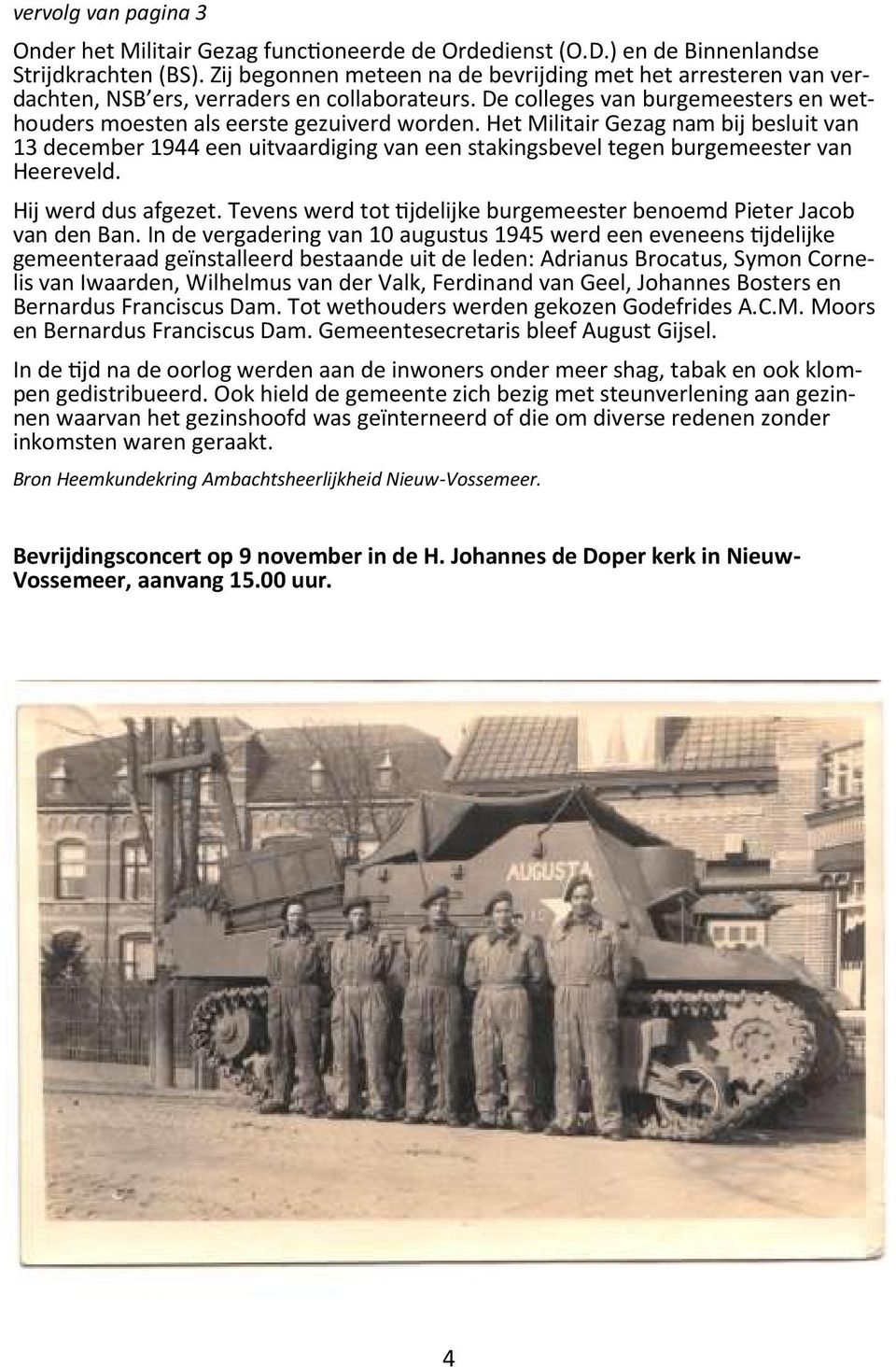 Het Militair Gezag nam bij besluit van 13 december 1944 een uitvaardiging van een stakingsbevel tegen burgemeester van Heereveld. Hij werd dus afgezet.