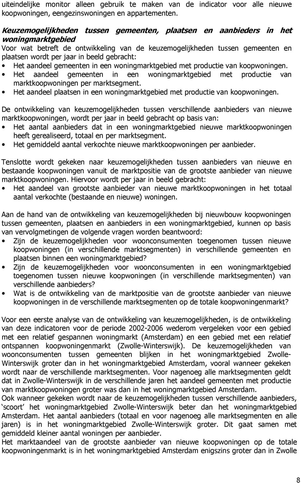 gebracht: Het aandeel gemeenten in een woningmarktgebied met productie van koopwoningen. Het aandeel gemeenten in een woningmarktgebied met productie van marktkoopwoningen per marktsegment.