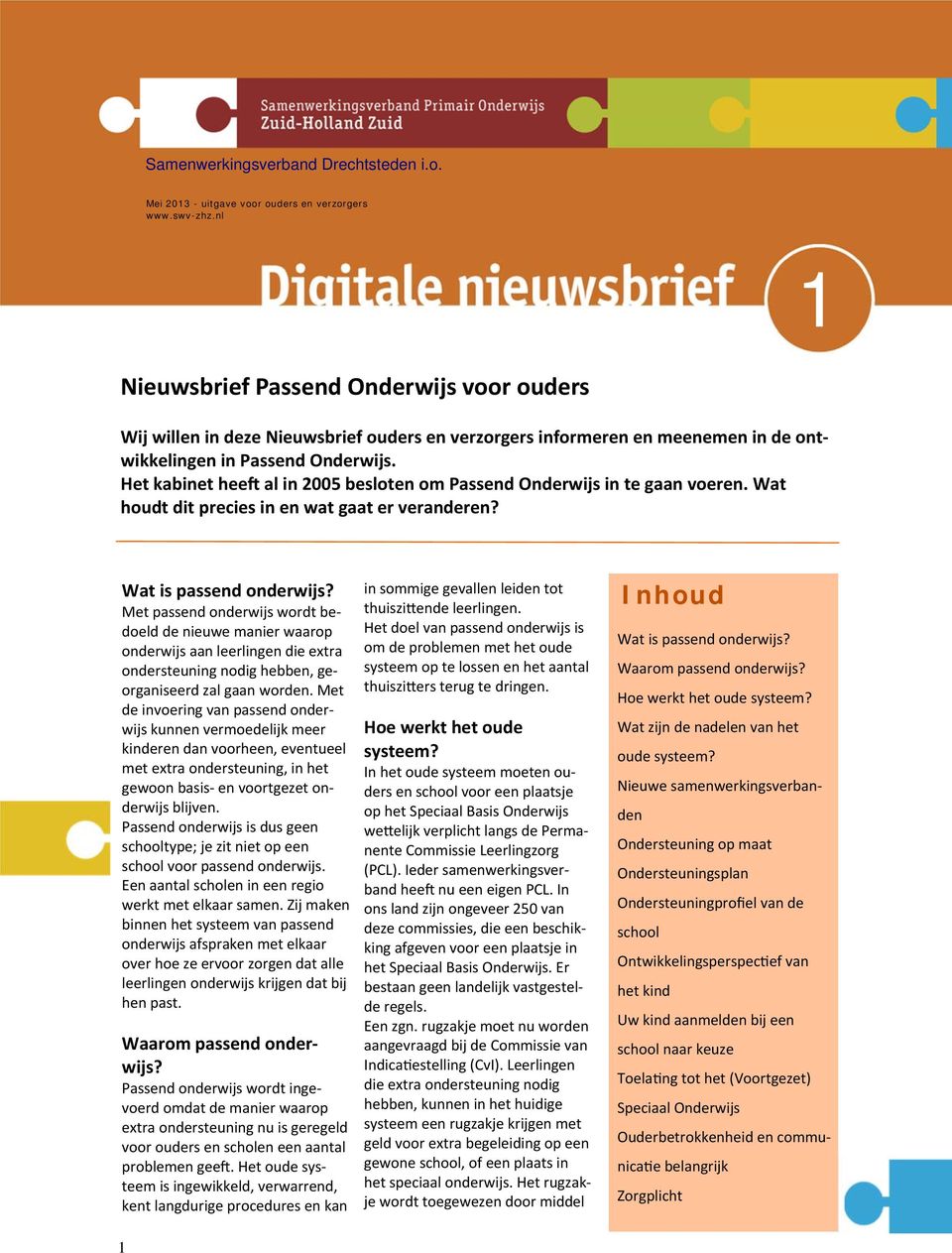 Het kabinet hee al in 2005 besloten om Passend Onderwijs in te gaan voeren. Wat houdt dit precies in en wat gaat er veranderen? Wat is passend onderwijs?