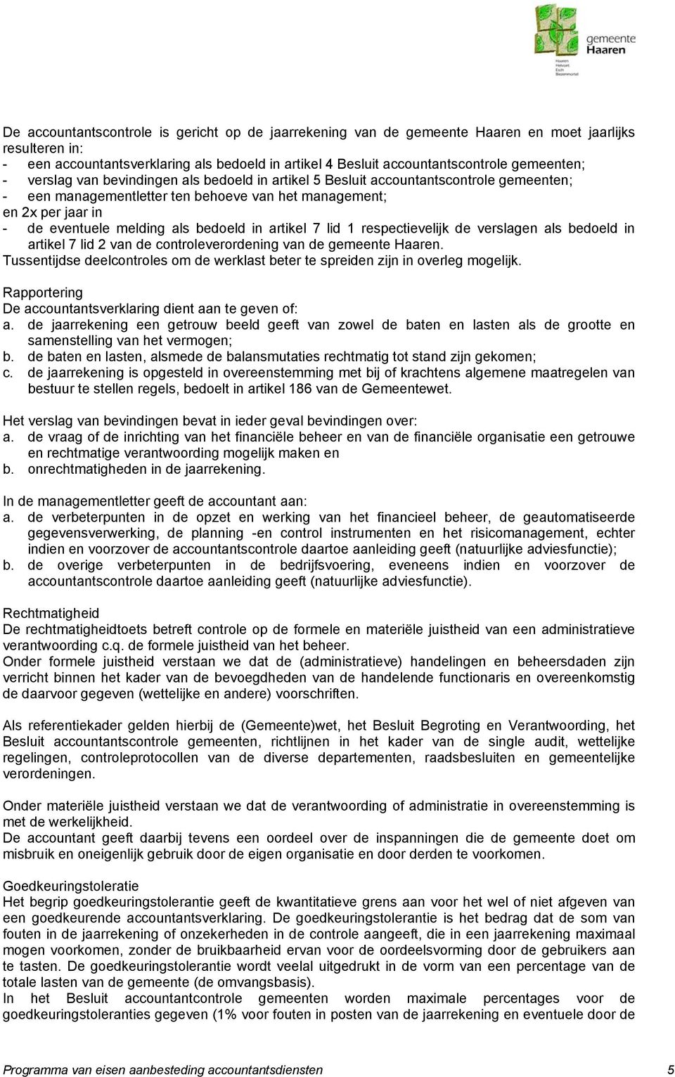 als bedoeld in artikel 7 lid 1 respectievelijk de verslagen als bedoeld in artikel 7 lid 2 van de controleverordening van de gemeente Haaren.