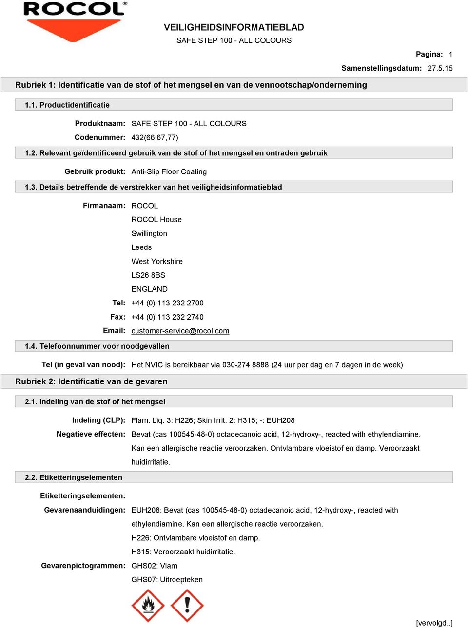 2740 Email: customer-service@rocol.com 1.4. Telefoonnummer voor noodgevallen Tel (in geval van nood): Het NVIC is bereikbaar via 030-274 8888 (24 uur per dag en 7 dagen in de week) Rubriek 2: Identificatie van de gevaren 2.