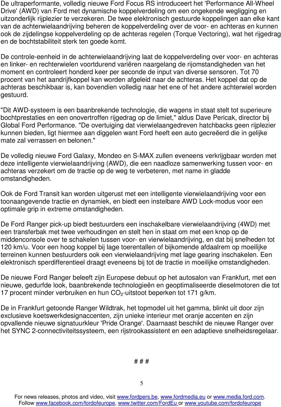 De twee elektronisch gestuurde koppelingen aan elke kant van de achterwielaandrijving beheren de koppelverdeling over de voor- en achteras en kunnen ook de zijdelingse koppelverdeling op de achteras