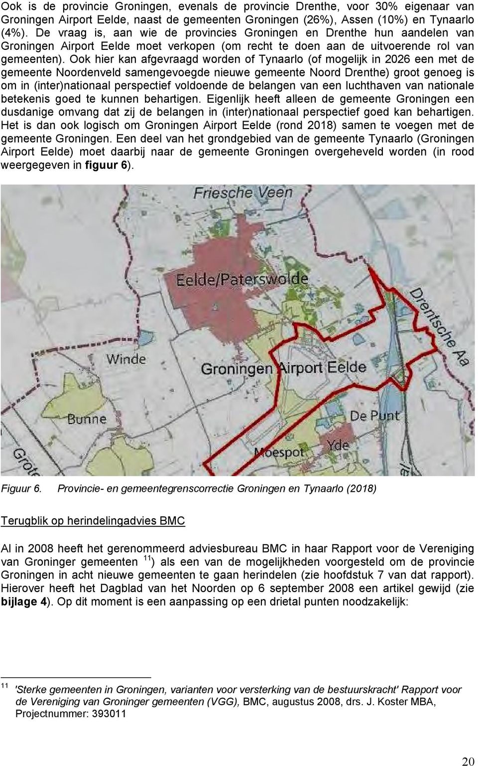 Ook hier kan afgevraagd worden of Tynaarlo (of mogelijk in 2026 een met de gemeente Noordenveld samengevoegde nieuwe gemeente Noord Drenthe) groot genoeg is om in (inter)nationaal perspectief