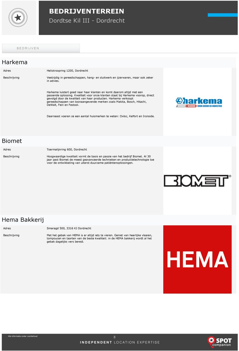 Harkema verkoopt gereedschappen van toonaangevende merken zoals Makita, Bosch, Hitachi, DeWalt, Fein en Festool. Daarnaast voeren ze een aantal huismerken te weten: Oxloc, Kelfort en Ironside.