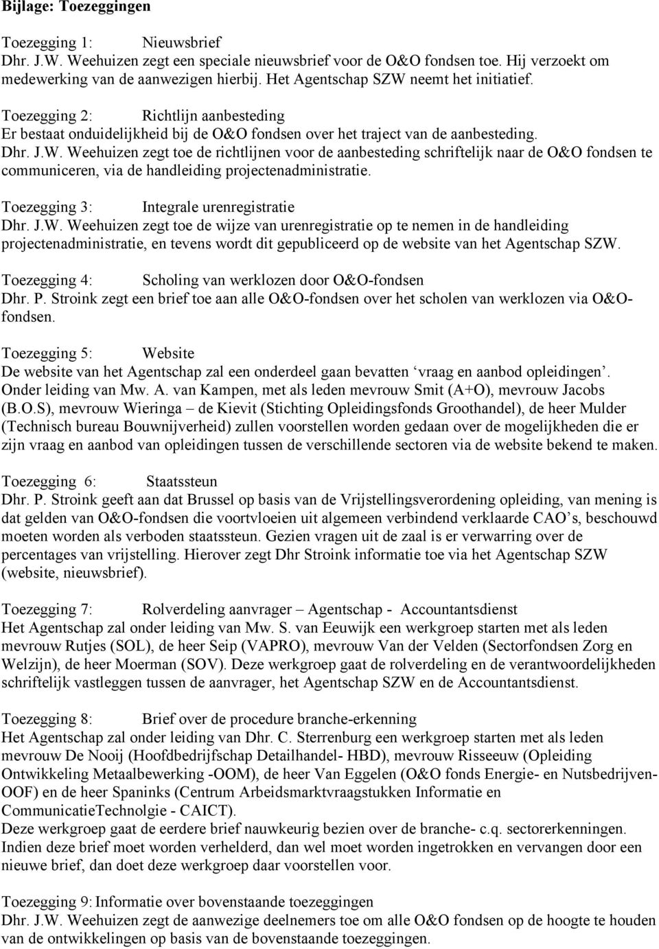 Toezegging 3: Integrale urenregistratie Dhr. J.W.