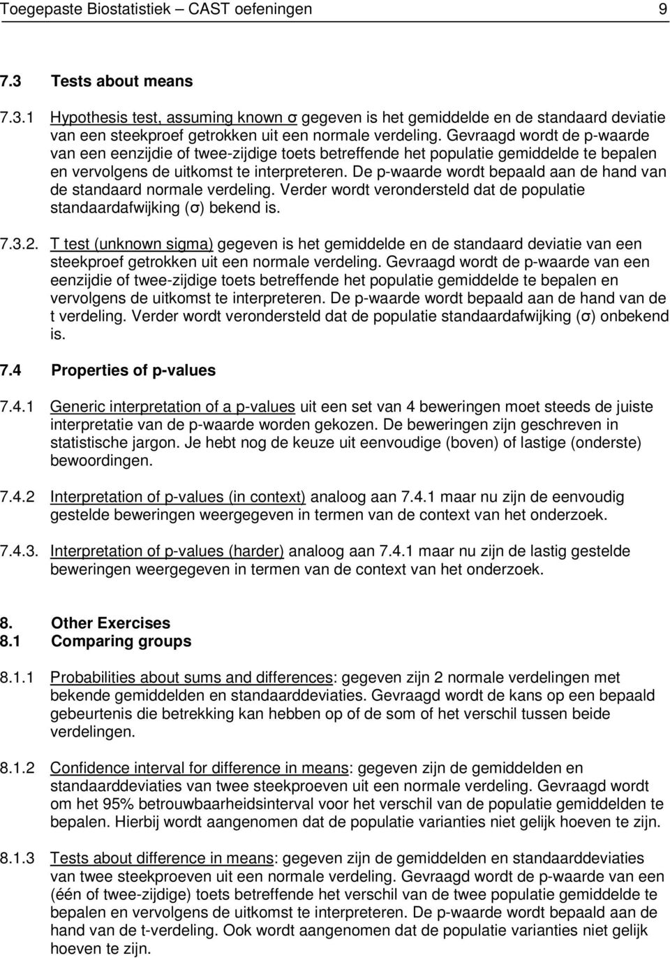 De p-waarde wordt bepaald aan de hand van de standaard normale verdeling. Verder wordt verondersteld dat de populatie standaardafwijking (σ) bekend is. 7.3.2.