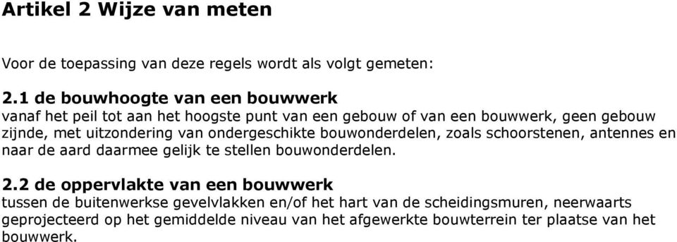 uitzondering van ondergeschikte bouwonderdelen, zoals schoorstenen, antennes en naar de aard daarmee gelijk te stellen bouwonderdelen. 2.