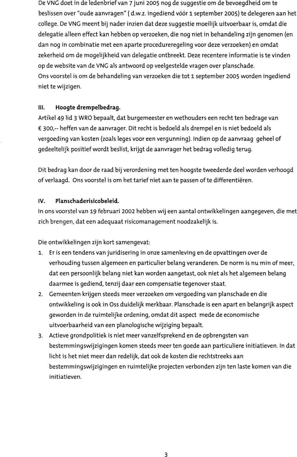 met een aparte procedureregeling voor deze verzoeken) en omdat zekerheid om de mogelijkheid van delegatie ontbreekt.