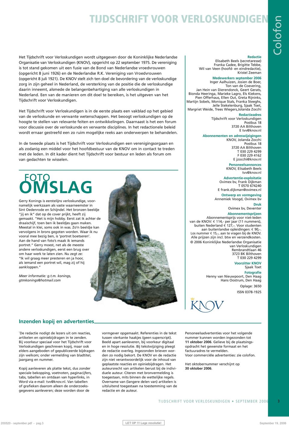 De KNOV stelt zich ten doel de bevordering van de verloskundige zorg in zijn geheel in Nederland, de versterking van de positie die de verloskundige daarin inneemt, alsmede de belangenbehartiging van