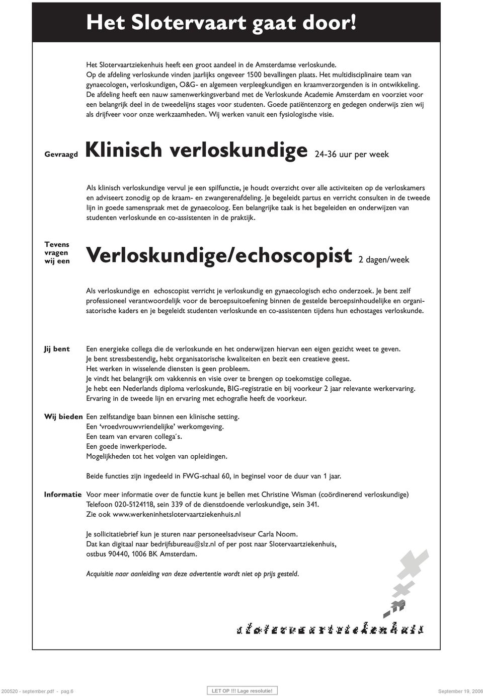 De afdeling heeft een nauw samenwerkingsverband met de Verloskunde Academie Amsterdam en voorziet voor een belangrijk deel in de tweedelijns stages voor studenten.