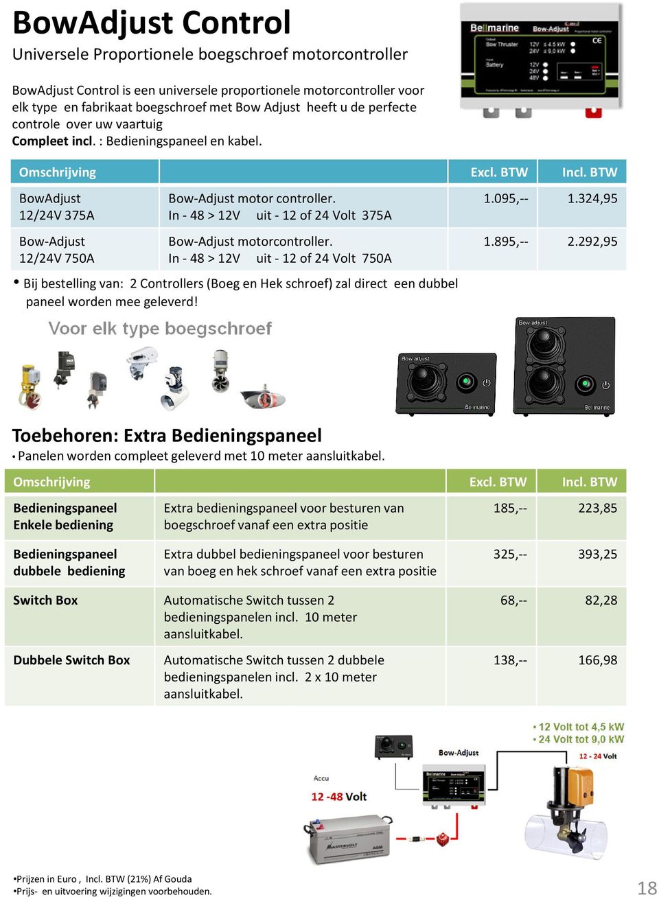 In -48 > 12V uit -12 of 24 Volt 375A Bow-Adjust motorcontroller. In -48 > 12V uit -12 of 24 Volt 750A 1.095,-- 1.324,95 1.895,-- 2.