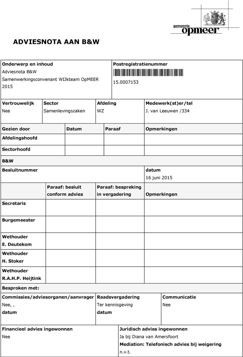 van Leeuwen /334 Gezien door Datum Paraaf Opmerkingen Afdelingshoofd Sectorhoofd B&W Besluitnummer 16 juni 2015 Paraaf: besluit conform advies Paraaf: bespreking in