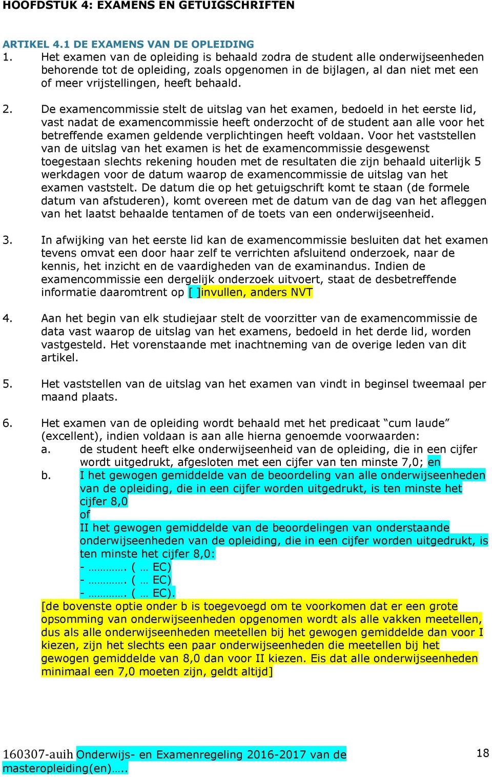 De examencommissie stelt de uitslag van het examen, bedoeld in het eerste lid, vast nadat de examencommissie heeft onderzocht of de student aan alle voor het betreffende examen geldende